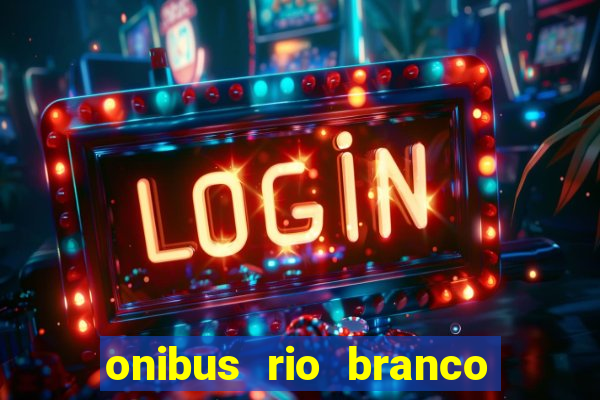 onibus rio branco porto velho